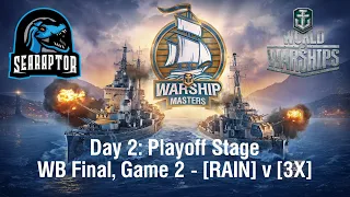 World of Warships - Warship Masters Invitational 2023 - Day 2: WB Final, RAIN v 3X - Game 2