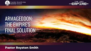 Armageddon: The Final Empire | Pastor Royston Smith (Part 7 of 9)