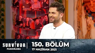 Survivor Panorama 150. Bölüm | 17 Haziran 2021