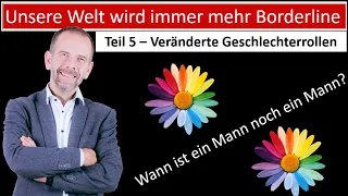 Teil 5 - Unsere Welt wird immer Borderliner - Veränderte Geschlechterrollen