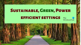 Sustainable, Green, Power efficient settings for Windows 11