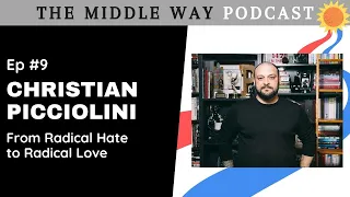 The Middle Way #9 - Christian Picciolini - From Radical Hate to Radical Love