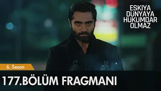 Eşkıya Dünyaya Hükümdar Olmaz 177. Bölüm Fragmanı