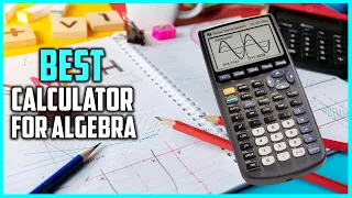 5 Best Calculators for Algebra [Review] - Scientific Calculator for Math/Graphing Calculator [2023]