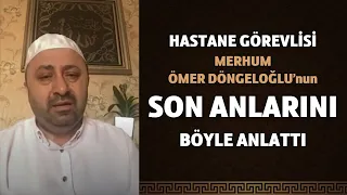 ÖMER DÖNGELOĞLU HOCAMIZIN SON ANLARI! | Hastane Görevlisi Son Anlarını Anlatıyor "MÜJDELENMİŞTİ"