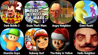 Dude Theft Wars,Dark Riddle 2,Giant Rush,Angry Neighbor,Stumble Guys,The Baby In Yellow,Subway Surf