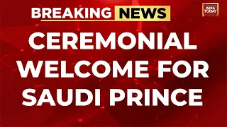 Saudi Prince MBS India Visit LIVE: Guard Of Honour For MBS | Mohammed Bin Salman's India Visit