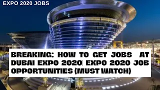 BREAKING: HOW TO GET JOBS  AT DUBAI EXPO 2020| EXPO 2020 JOB OPPORTUNITIES (MUST WATCH)