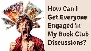 How Can I Get Everyone Engaged in My Book Club Discussions?