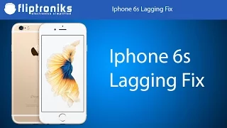 Iphone 6s Lagging Fix - Fliptroniks.com