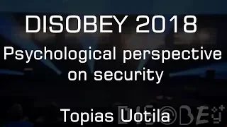 Disobey 2018 - Psychological perspective on security - Topias Uotila