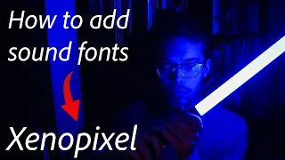 How to add sound fonts to a Xenopixel Lightsaber!