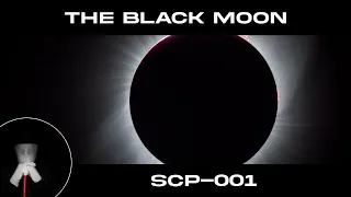 SCP-001: The Black Moon Part I - [Universal Extinction]