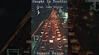 "Caught In Traffic"  Dawson Dayne  (Prod. Jank Divine)