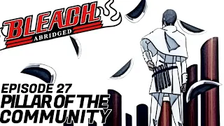 Bleach (S) Abridged Ep27 - "Pillar of the Community"