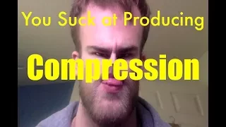 You Suck at Producing: Compression
