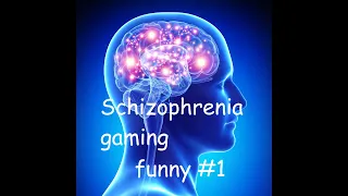 schizophrenia funny gaming #1