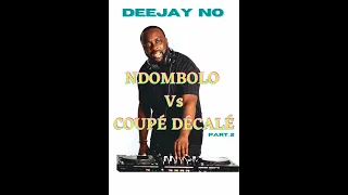 NDOMBOLO Vs COUPE DECALE Part. 2 Mixé par DEEJAY NO