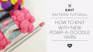 How to Knit with New Pomp a Doodle Yarn