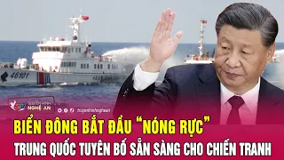 Toàn cảnh quốc tế : Biển Đông bắt đầu “nóng rực”, Trung Quốc tuyên bố sẵn sàng cho chiến tranh