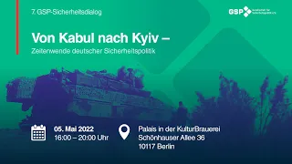 7. GSP-Sicherheitsdialog: Von Kabul nach Kyiv - Zeitenwende deutscher Sicherheitspolitik