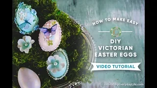 How to Make DIY Victorian Easter Eggs