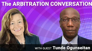 Arbitration Conversation #93: Arbitrator, Mediator and Counsel Tunde Ogunseitan