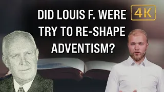 Did Louis F  Were Try to Re-Shape Adventism? - Unlocking Prophecy - Part 4   Mackenzie Drebit