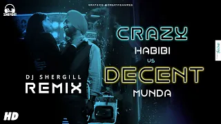 Crazy Habibi Vs Decent Munda - Remix | DJ SherGill | Guru Randhawa | Arjun Patiala | Creative Hairee