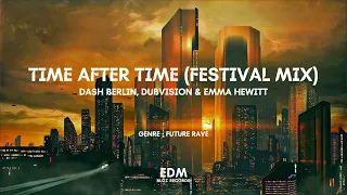 [𝗙𝘂𝘁𝘂𝗿𝗲 𝗥𝗮𝘃𝗲] Time After Time (Festival Mix) - Dash Berlin, Dubvision & Emma Hewitt