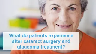 What do patients experience after cataract surgery and glaucoma treatment?