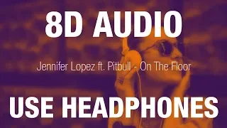 Jennifer Lopez ft. Pitbull - On The Floor | 8D AUDIO