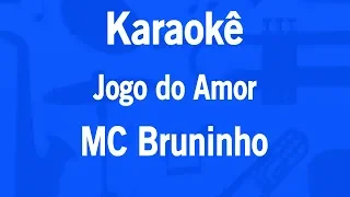 Karaokê Jogo do Amor - MC Bruninho