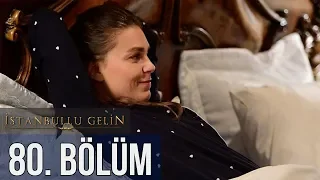 İstanbullu Gelin 80. Bölüm