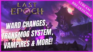 WARD CHANGES, TRANSMOG SYSTEM, VAMPIRES AND MORE! | DEV STREAM RE-CAP | LAST EPOCH