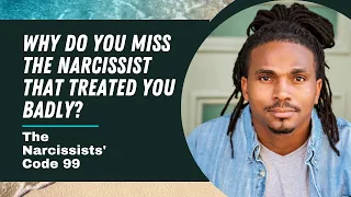 The #Narcissists' Code 99: Why do you miss the #narcissist that treated you so badly? #NPD