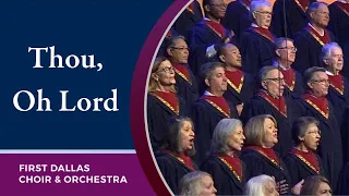 “Thou, Oh Lord” First Dallas Choir & Orchestra | October 31, 2021