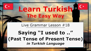 Saying "I used to .." (Past Tense of Present Tense) in Turkish Language (Grammar Lesson #18)
