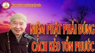 Niệm Phật Phải Đúng Cách Kẻo Tổn Phước_Pháp Sư Tịnh Không Giảng | Kênh Thích Nhuận Hóa