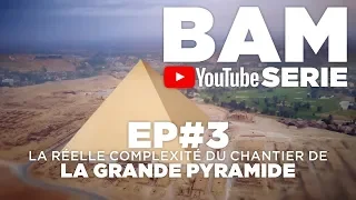 BAM YS EP#3 : LA RÉELLE COMPLEXITÉ DU CHANTIER DE LA GRANDE PYRAMIDE