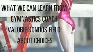 What we can learn from UCLA gymnastics coach Valorie Kondos Field about choices