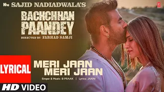 Meri Jaan Meri Jaan (Lyrical) Bachchhan Paandey | Akshay, Kriti, B Praak, Jaani | Farhad S Bhushan K