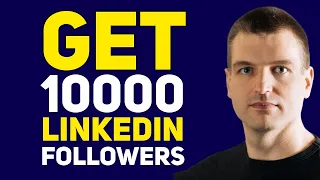 How To Get Your First 10,000 Followers on LinkedIn – 50 LinkedIn Follower Hacks