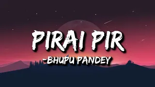 Bhupu Pandey - Pirai Pir (Lyrics) | Chatta Herda Hajur Jindagi Daami Chha