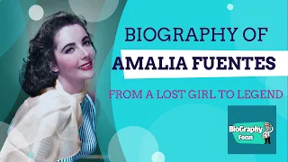 THE BIOGRAPHY OF AMALIA FUENTES| FROM LOST GIRL TO BE LEGEND|ANG BIOGRAPHY OF AMALIA FUENTES