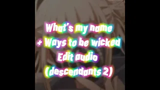 What’s my name + Ways to be wicked Edit audio/(Descendants 2)