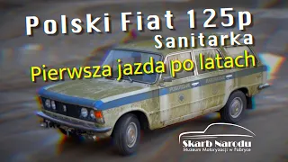 Polski Fiat 125p - Sanitarka - Pierwsza jazda po latach // Muzeum SKARB NARODU