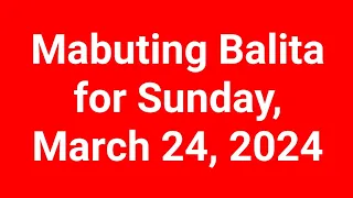 Mabuting Balita for Sunday, March 24, 2024