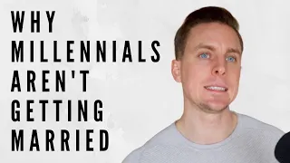 Why Millennials Aren't Getting Married & Having Kids