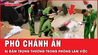 Bất ngờ với lời khai của nghi phạm tấn công phó Chánh án TAND ngay trong phòng làm việc | Tin tức